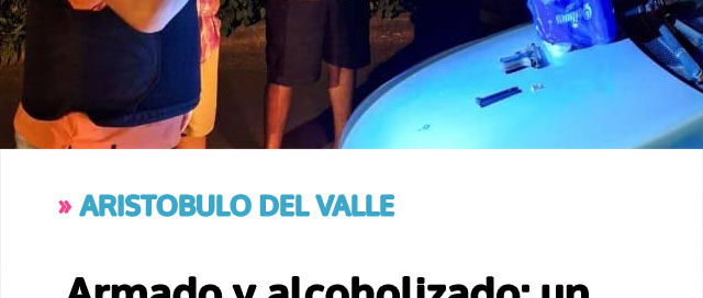 ARISTOBULO DEL VALLE: Armado y alcoholizado: un operativo policial evitó un posible hecho violento